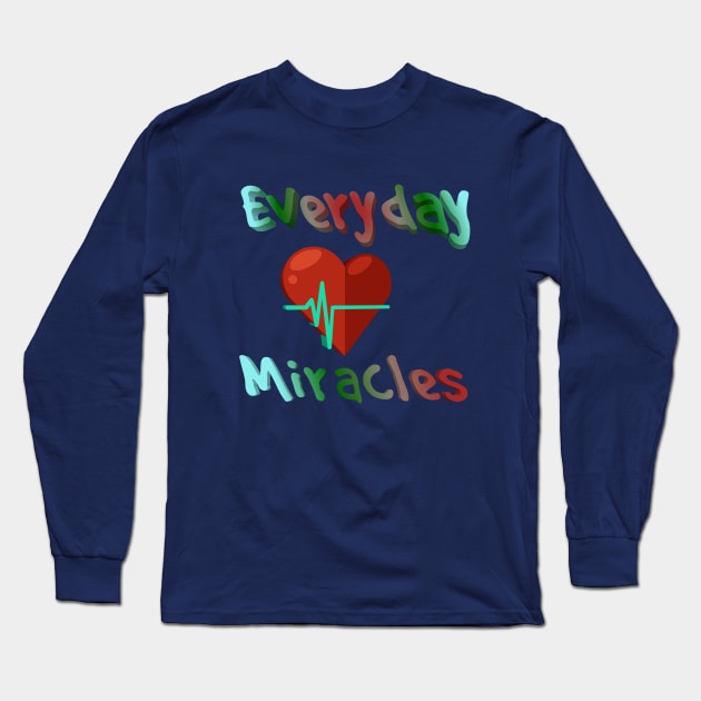 Everyday Miracles Long Sleeve T-Shirt by Courtney's Creations